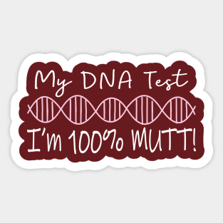 My DNA Test Says I'm 100% Mutt! Sticker